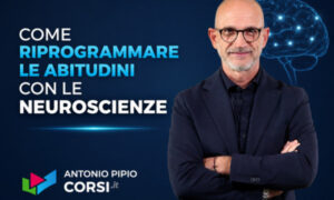 Come Riprogrammare le Abitudini con le Neuroscienze – Antonino Pipio (Corsi.it)