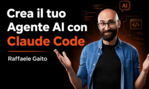 Crea il tuo Agente AI con Claude Code – Raffaele Gaito
