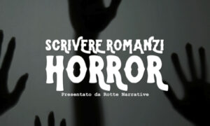 Scrivere Romanzi Horror – Rotte Narrative