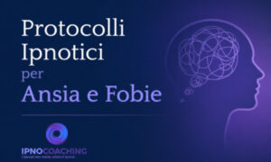 Protocolli Ipnotici per Ansia e Fobie – Ipnocoaching