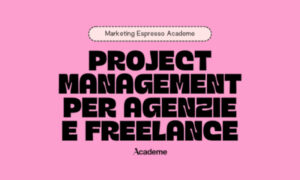 Project Management per Agenzie e Freelance – Marketing Espresso AcadeME